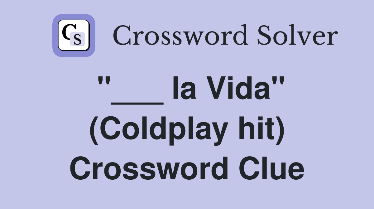 "___ la Vida" (Coldplay hit) Crossword Clue