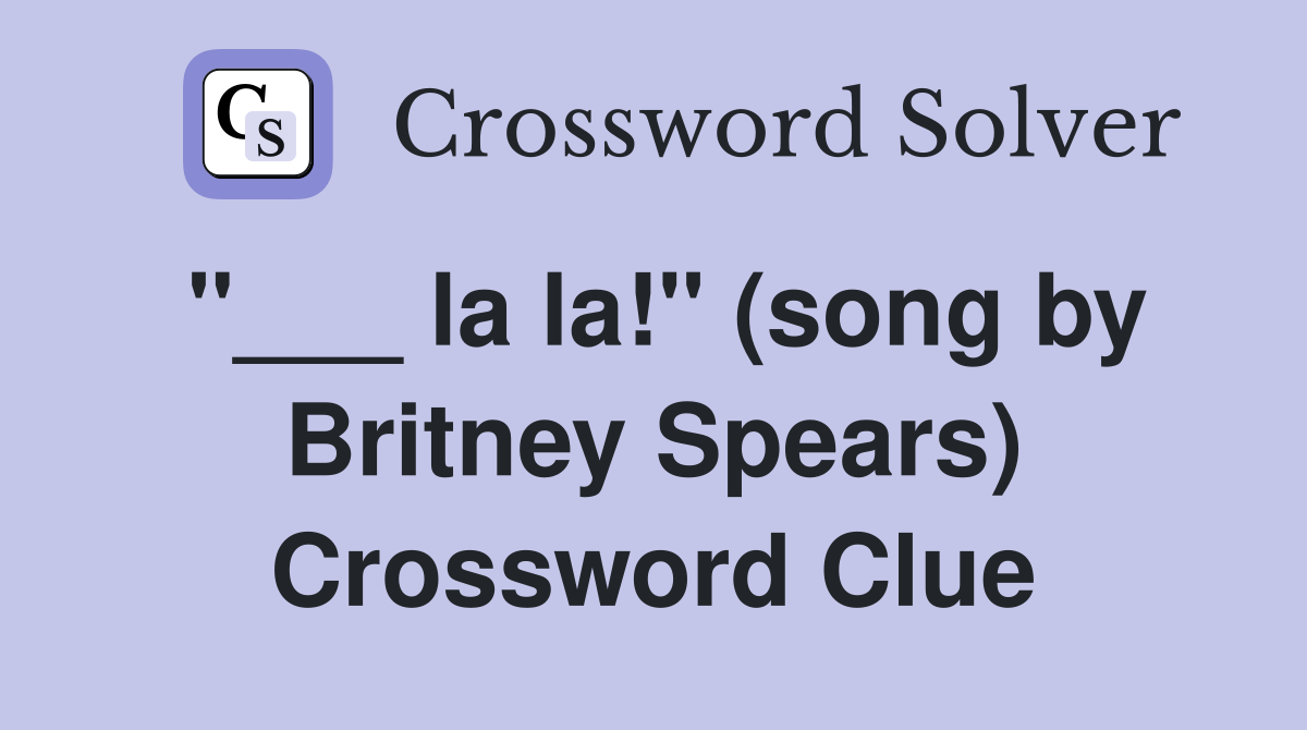 "___ la la!" (song by Britney Spears) Crossword Clue