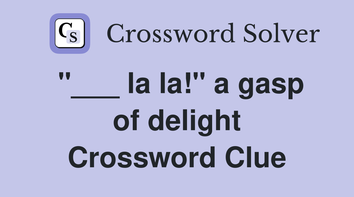 "___ la la!" a gasp of delight Crossword Clue