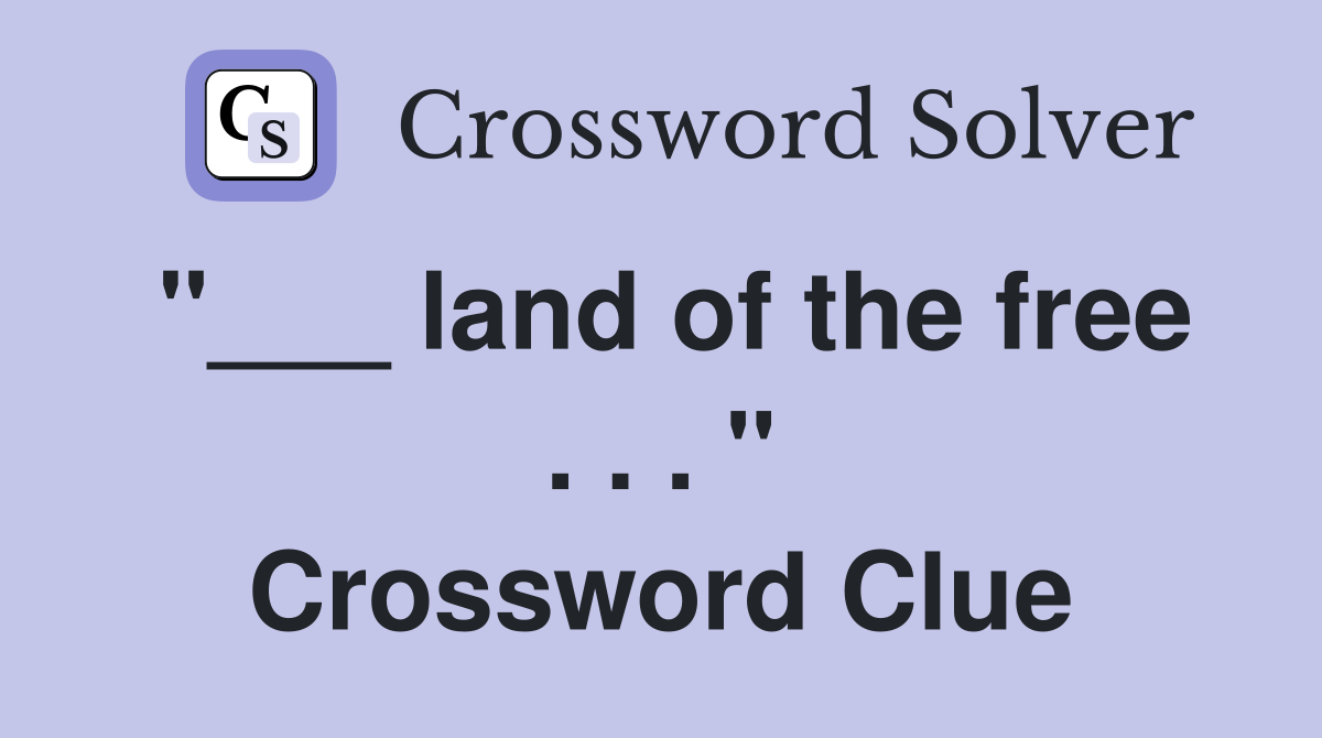 "___ land of the free . . . " Crossword Clue