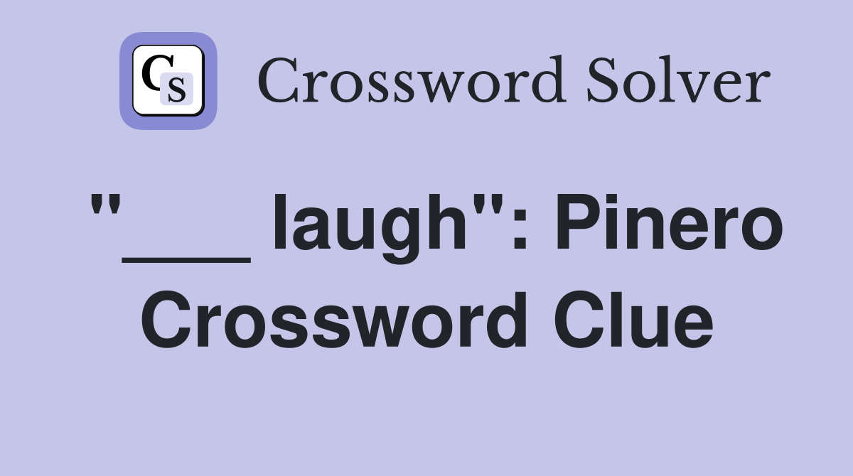 "___ laugh": Pinero Crossword Clue