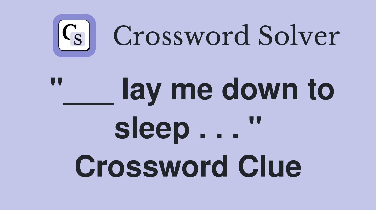 "___ lay me down to sleep . . . " Crossword Clue