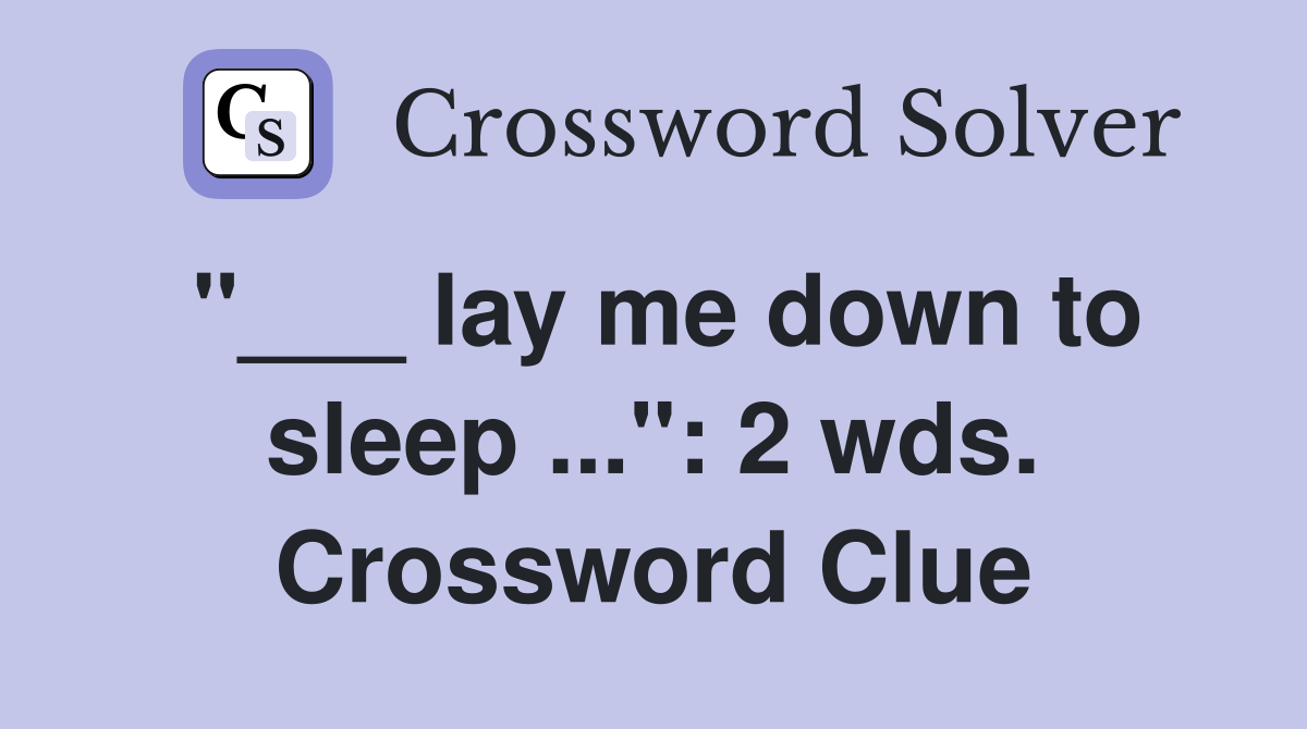 "___ lay me down to sleep ...": 2 wds. Crossword Clue