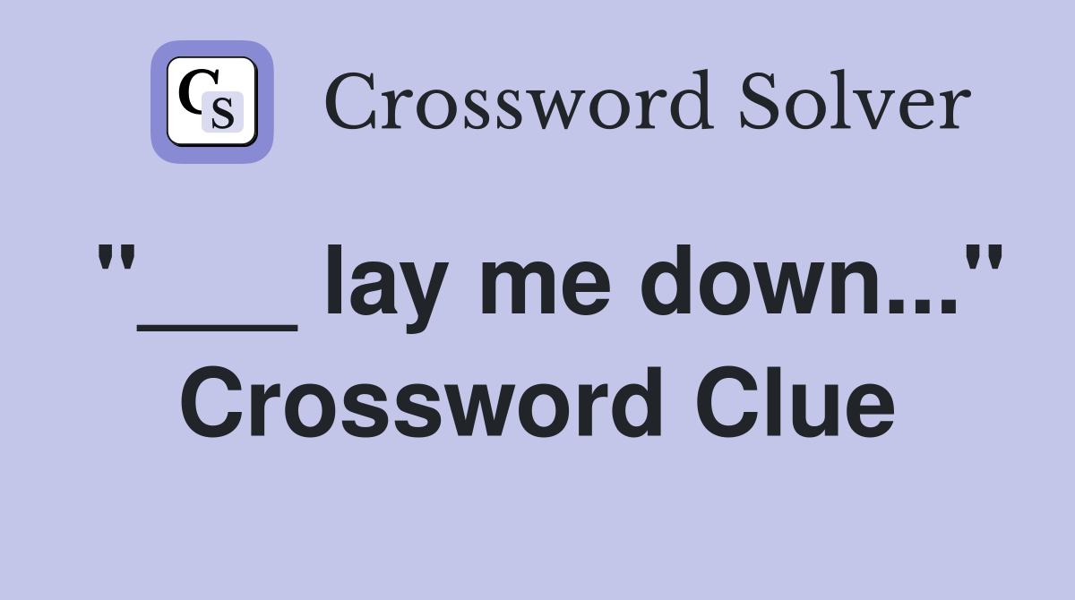 "___ lay me down..." Crossword Clue