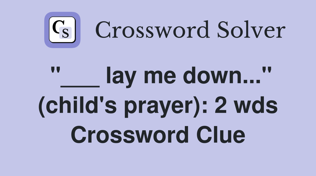 "___ lay me down..." (child's prayer): 2 wds Crossword Clue