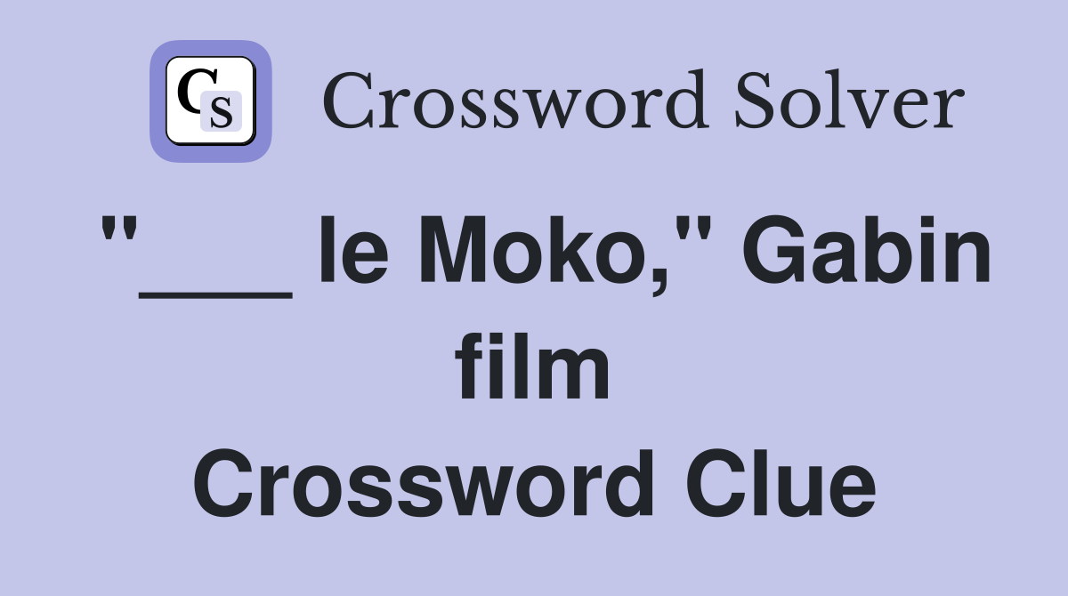 "___ le Moko," Gabin film Crossword Clue