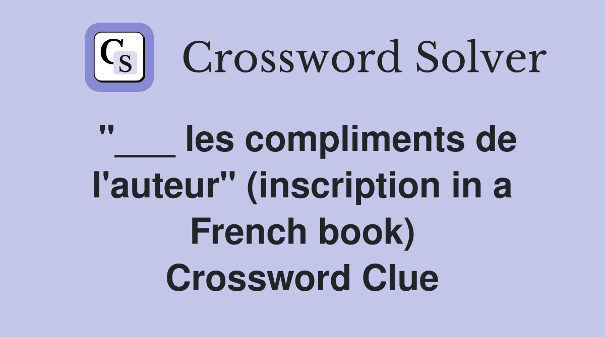 "___ les compliments de l'auteur" (inscription in a French book) Crossword Clue