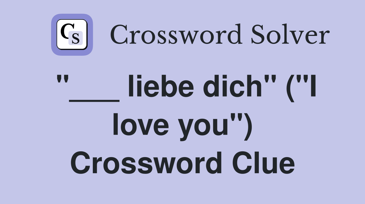 "___ liebe dich" ("I love you") Crossword Clue