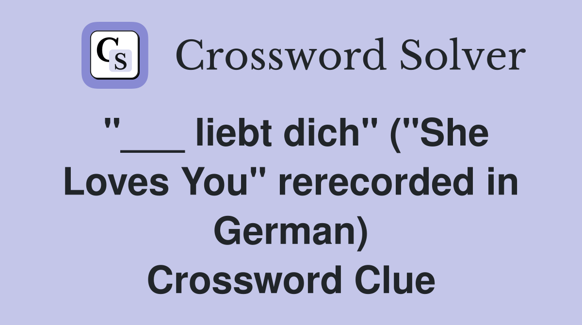 "___ liebt dich" ("She Loves You" rerecorded in German) Crossword Clue