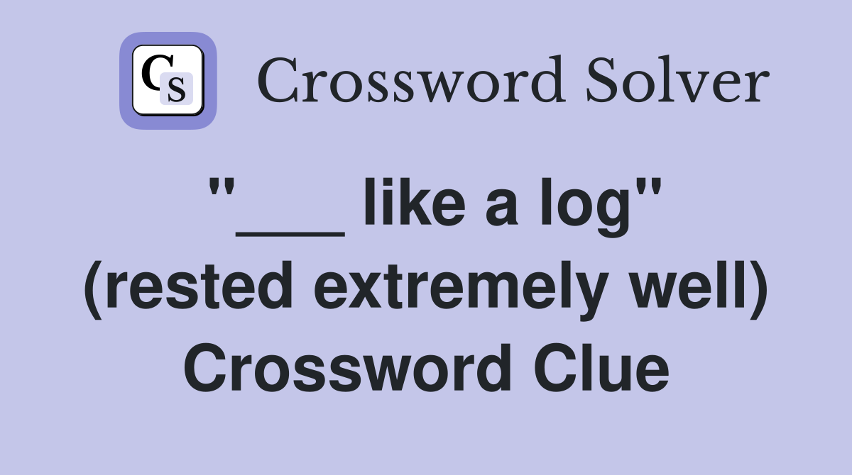 "___ like a log" (rested extremely well) Crossword Clue