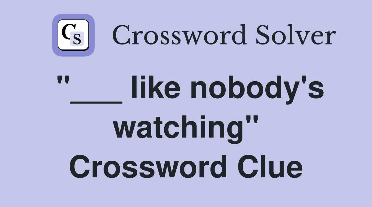 "___ like nobody's watching" Crossword Clue