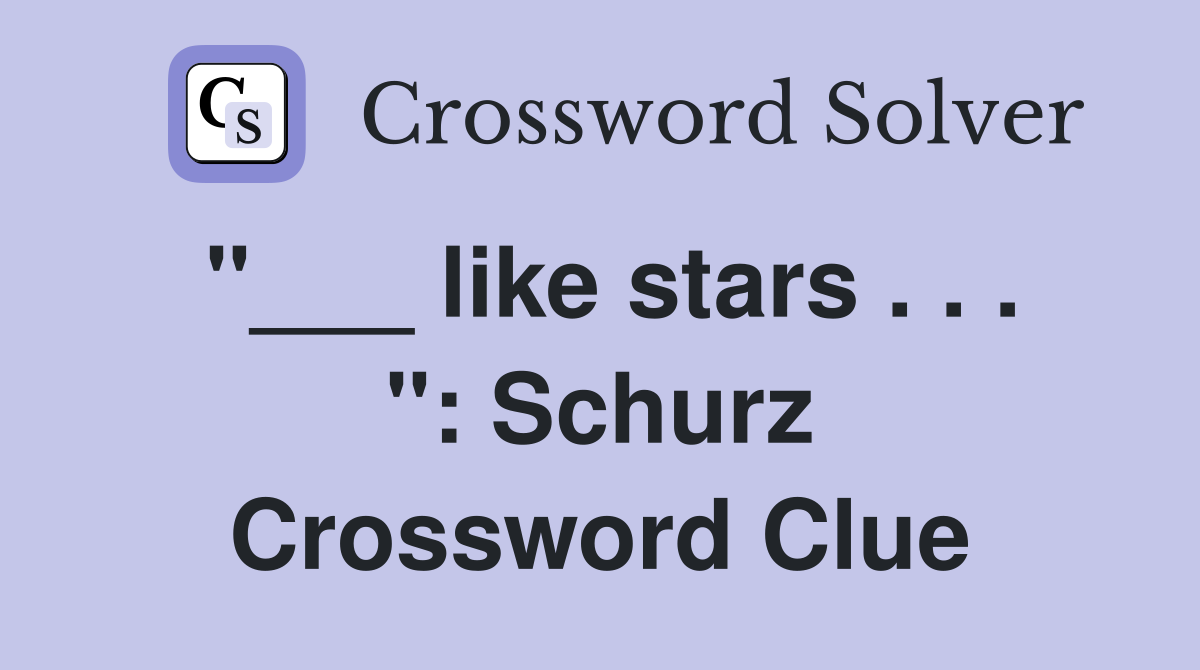 "___ like stars . . . ": Schurz Crossword Clue