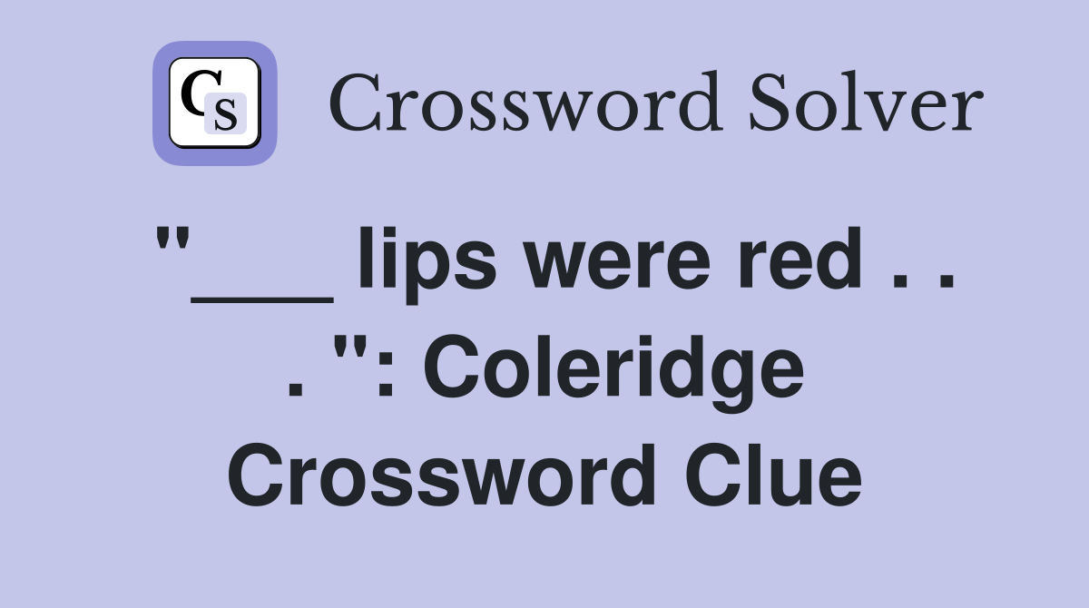 "___ lips were red . . . ": Coleridge Crossword Clue