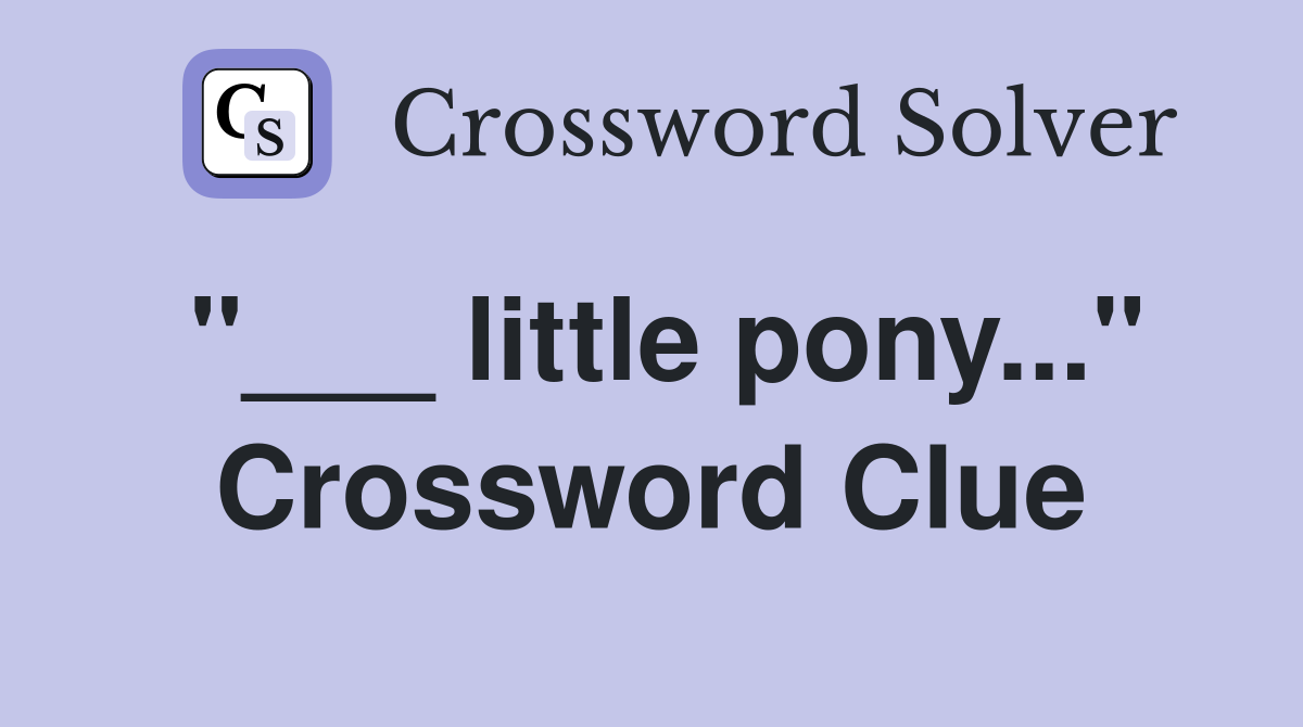 "___ little pony..." Crossword Clue