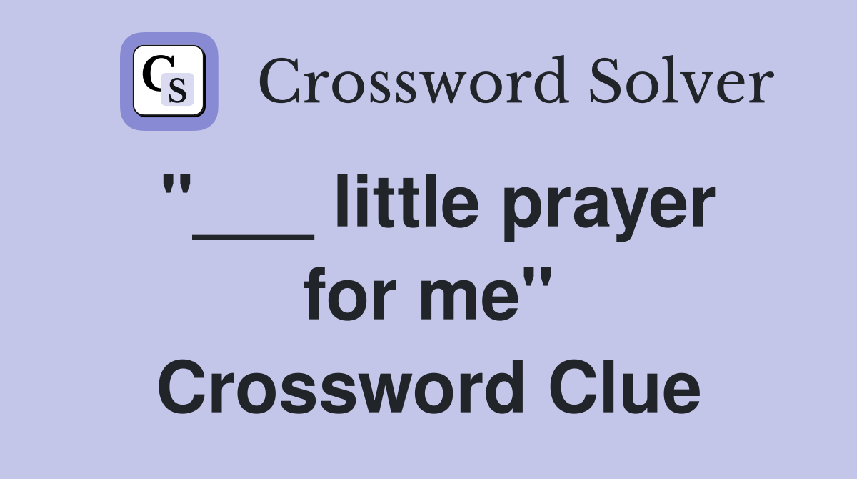 "___ little prayer for me" Crossword Clue