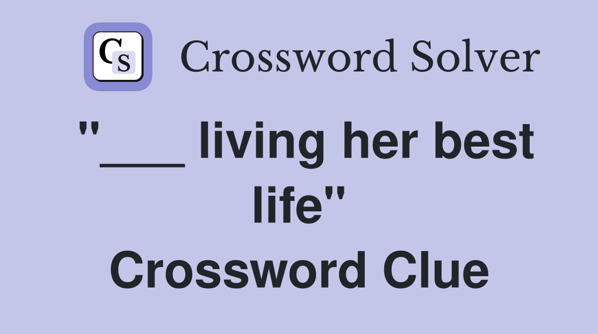 "___ living her best life" Crossword Clue