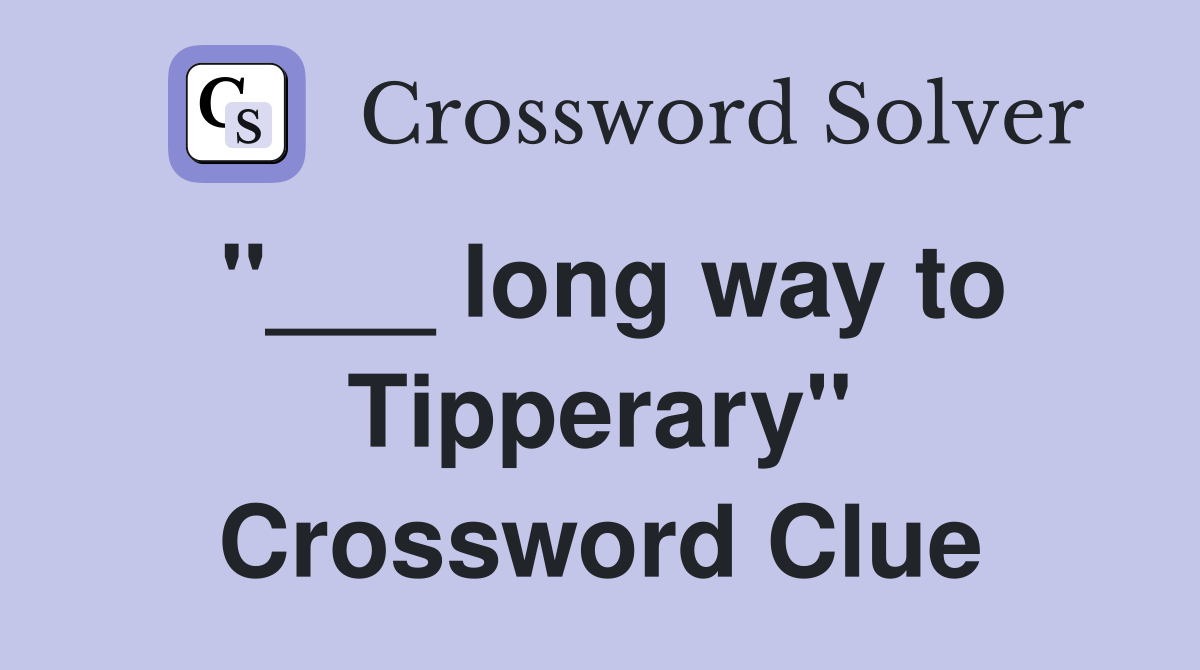 "___ long way to Tipperary" Crossword Clue