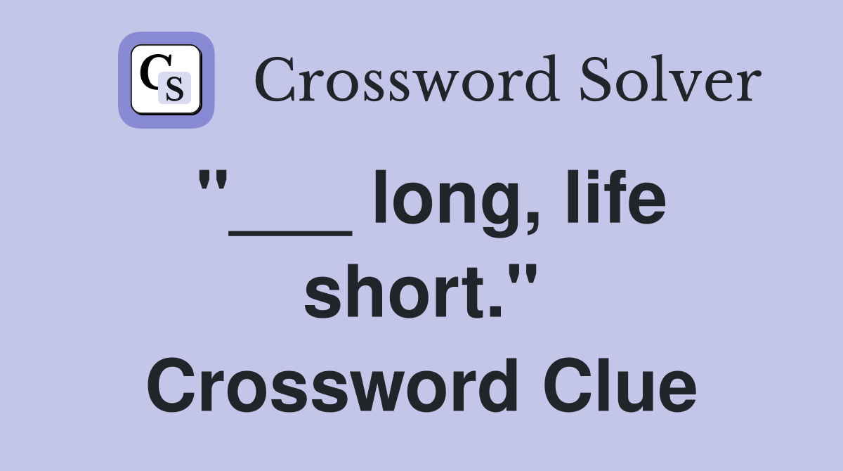 "___ long, life short." Crossword Clue