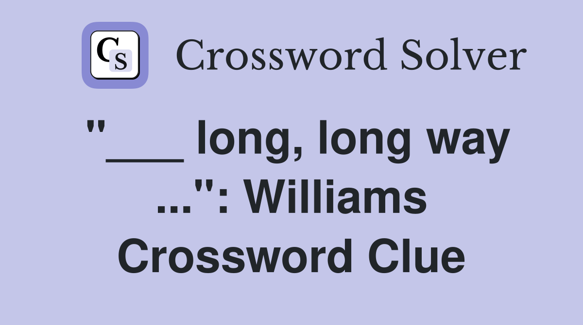 "___ long, long way ...": Williams Crossword Clue