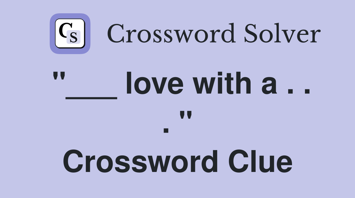 "___ love with a . . . " Crossword Clue