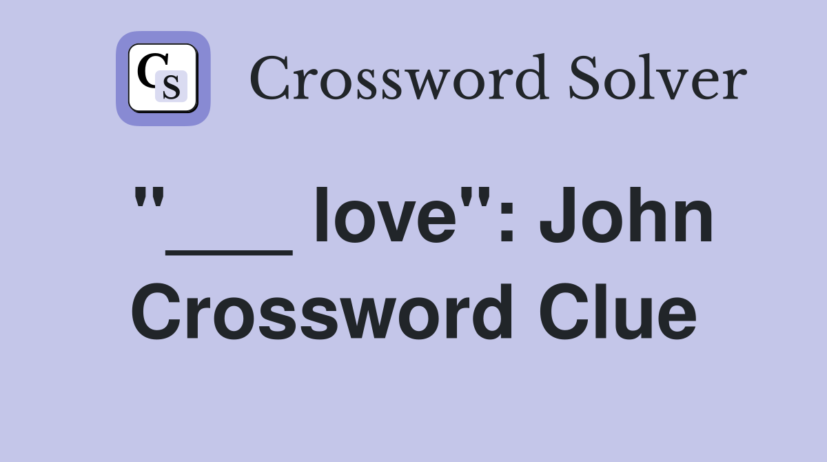 "___ love": John Crossword Clue