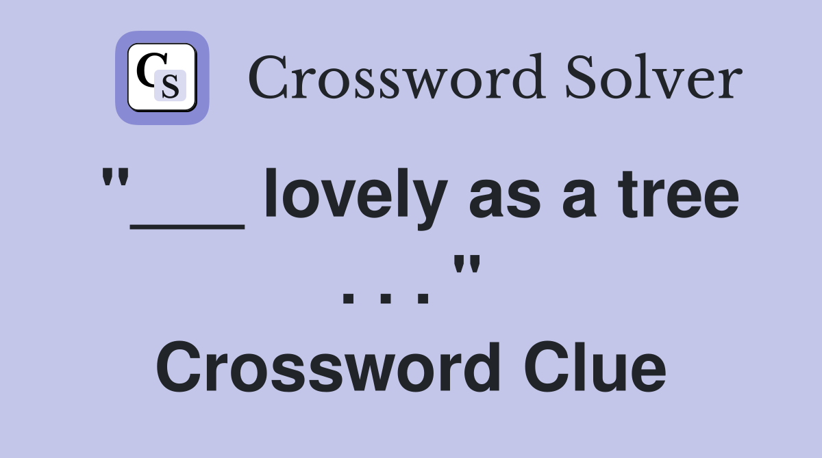 "___ lovely as a tree . . . " Crossword Clue