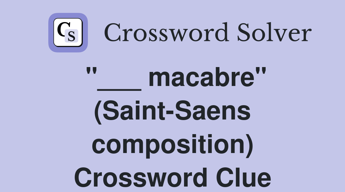 "___ macabre" (Saint-Saens composition) Crossword Clue