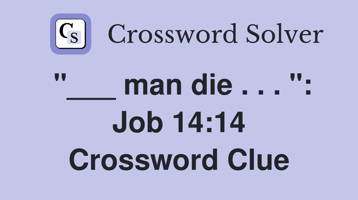 "___ man die . . . ": Job 14:14 Crossword Clue