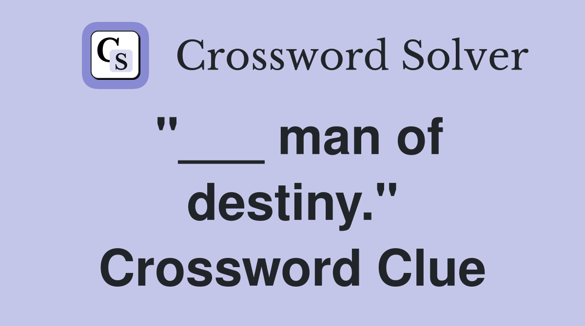 "___ man of destiny." Crossword Clue