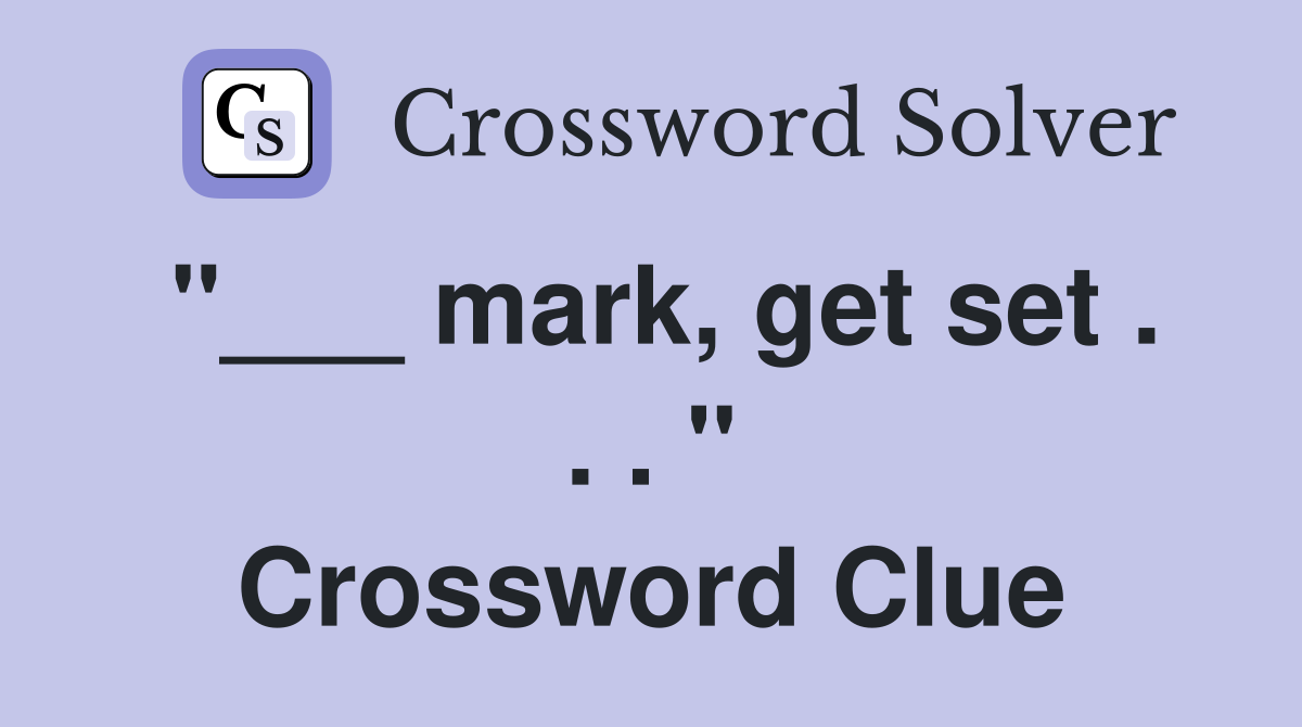 "___ mark, get set . . . " Crossword Clue