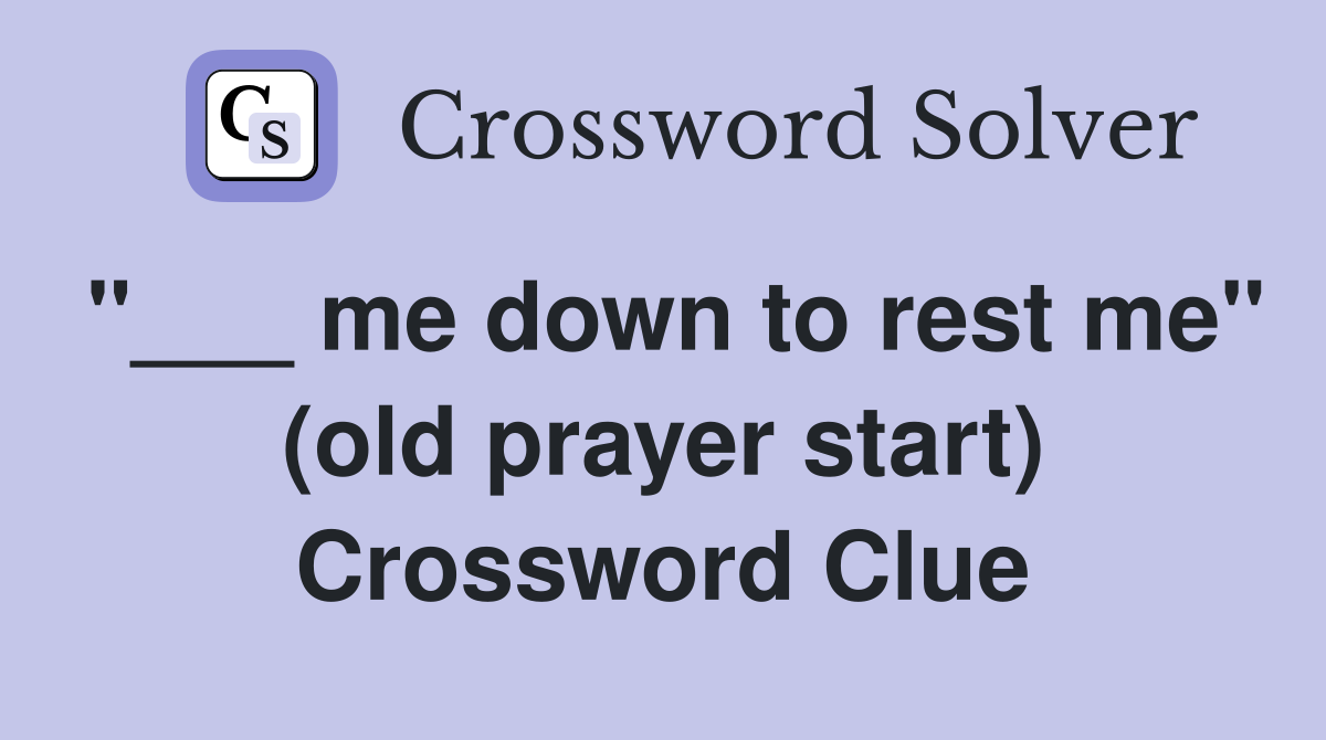 "___ me down to rest me" (old prayer start) Crossword Clue