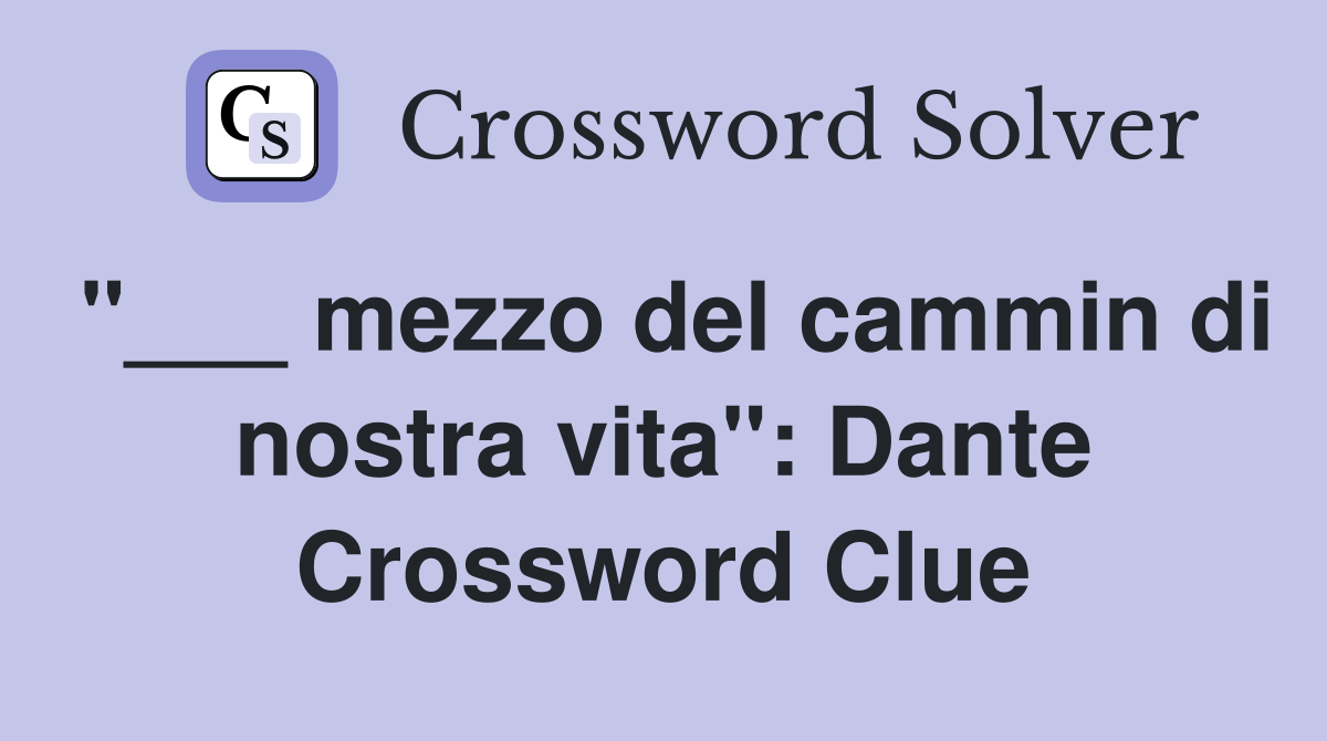 "___ mezzo del cammin di nostra vita": Dante Crossword Clue