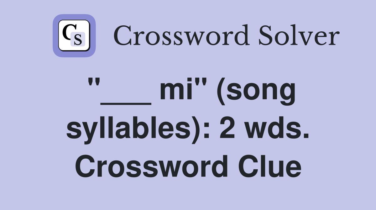 "___ mi" (song syllables): 2 wds. Crossword Clue