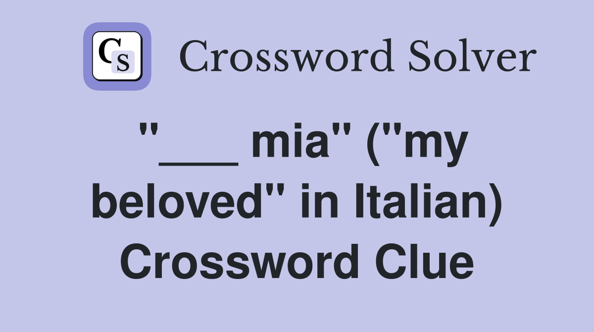 "___ mia" ("my beloved" in Italian) Crossword Clue