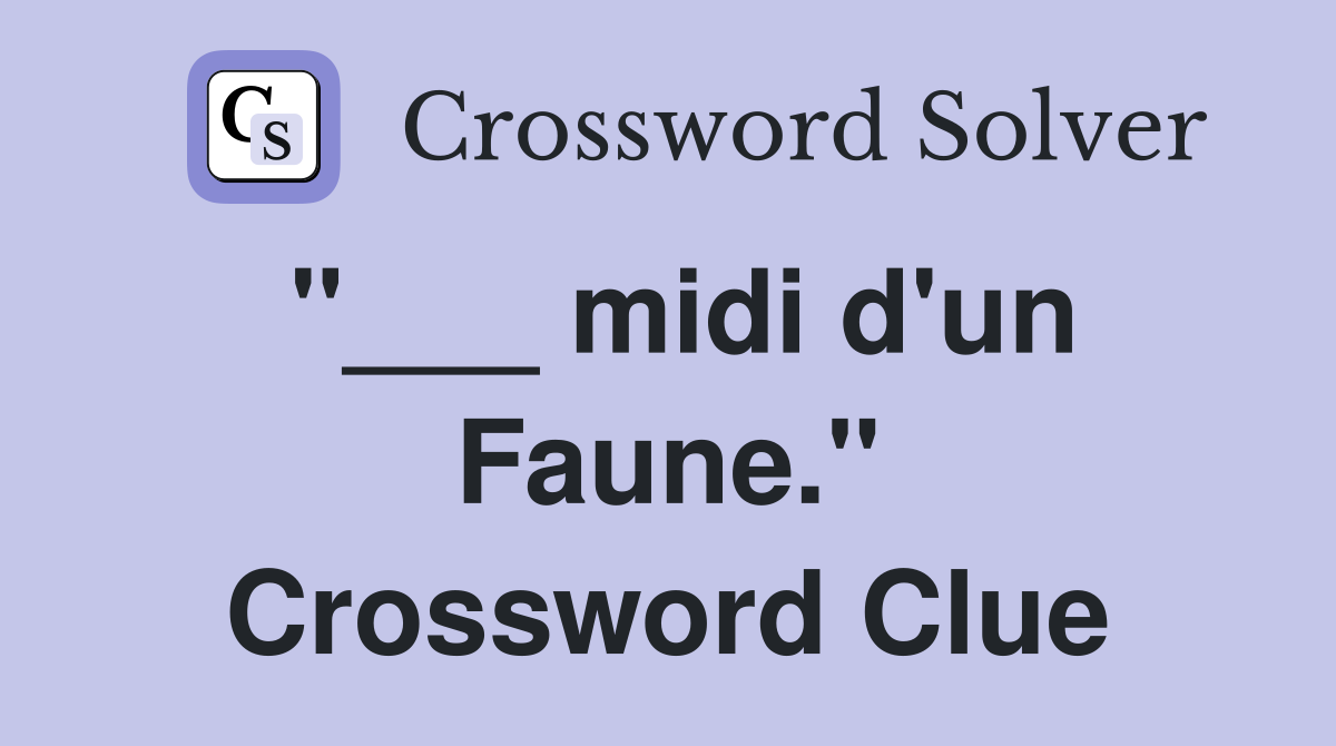 "___ midi d'un Faune." Crossword Clue