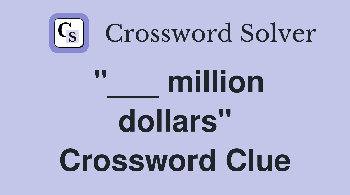 "___ million dollars" Crossword Clue