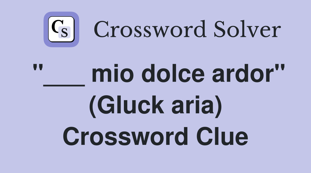 "___ mio dolce ardor" (Gluck aria) Crossword Clue