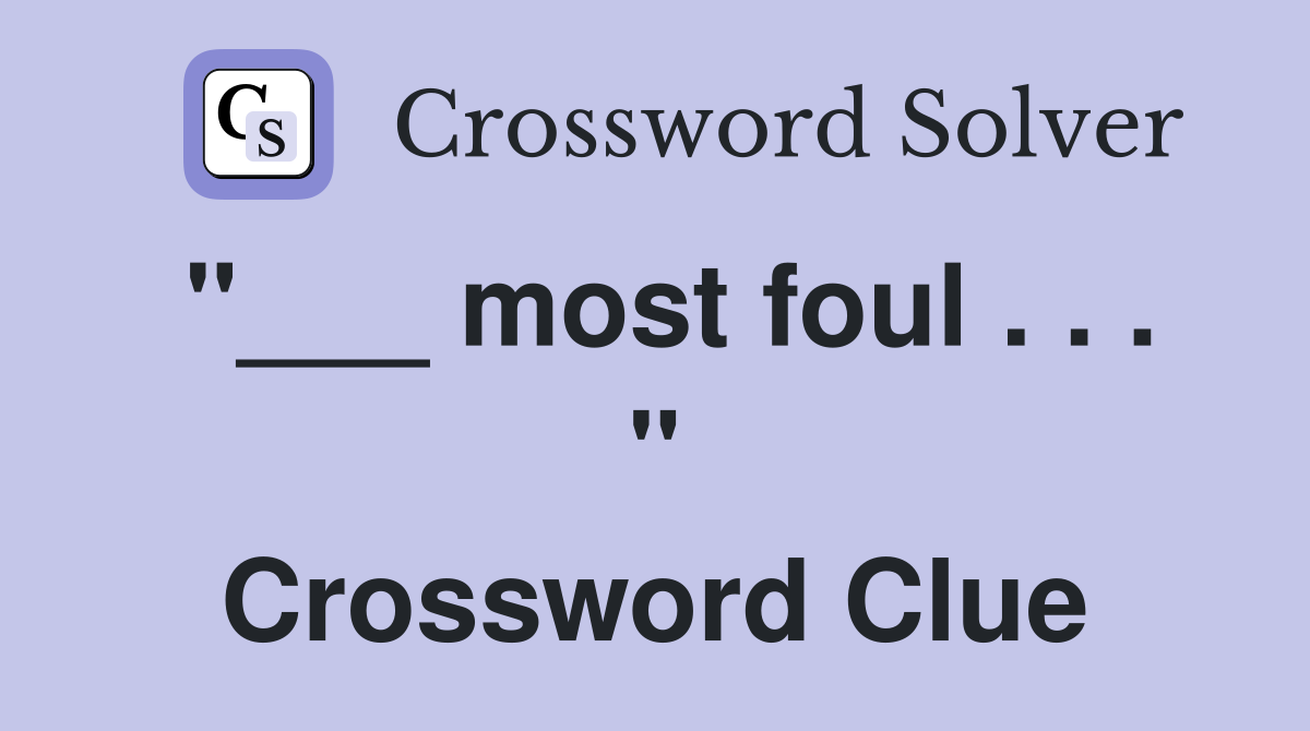 "___ most foul . . . " Crossword Clue
