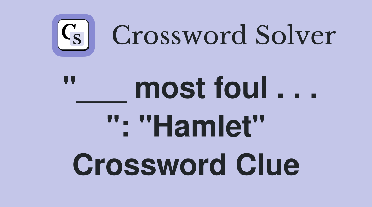 "___ most foul . . . ": "Hamlet" Crossword Clue