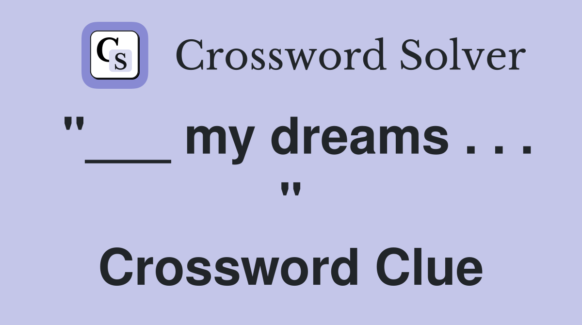 "___ my dreams . . . " Crossword Clue