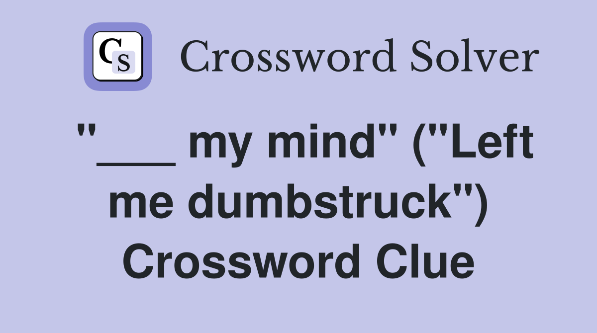 "___ my mind" ("Left me dumbstruck") Crossword Clue
