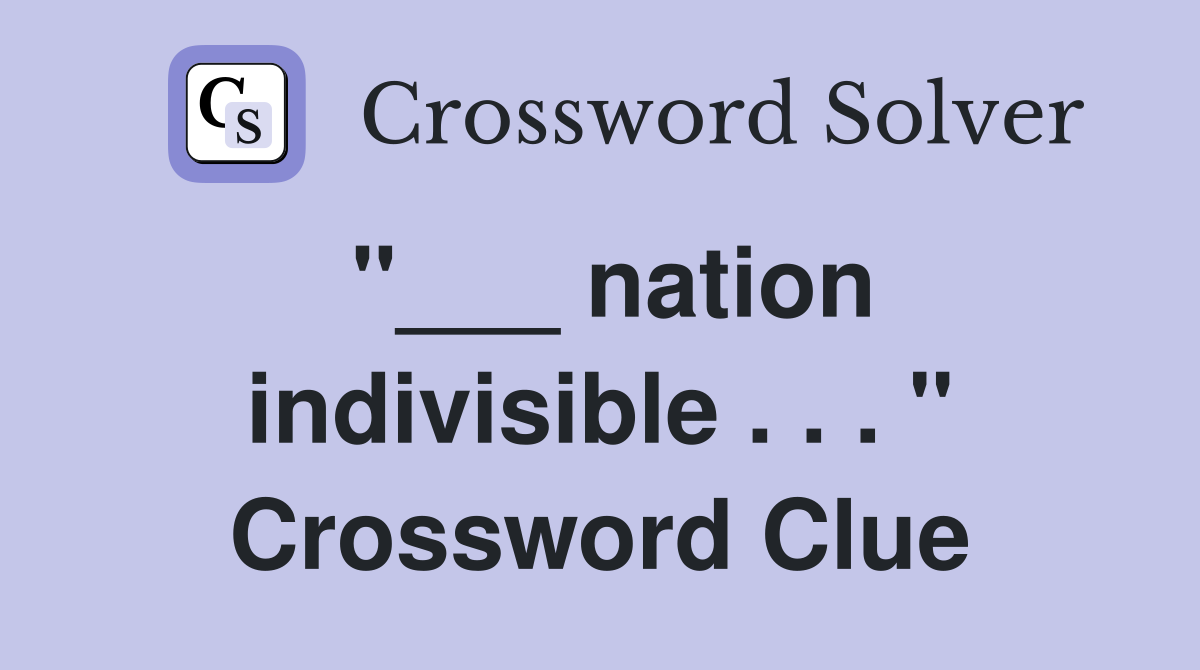 "___ nation indivisible . . . " Crossword Clue
