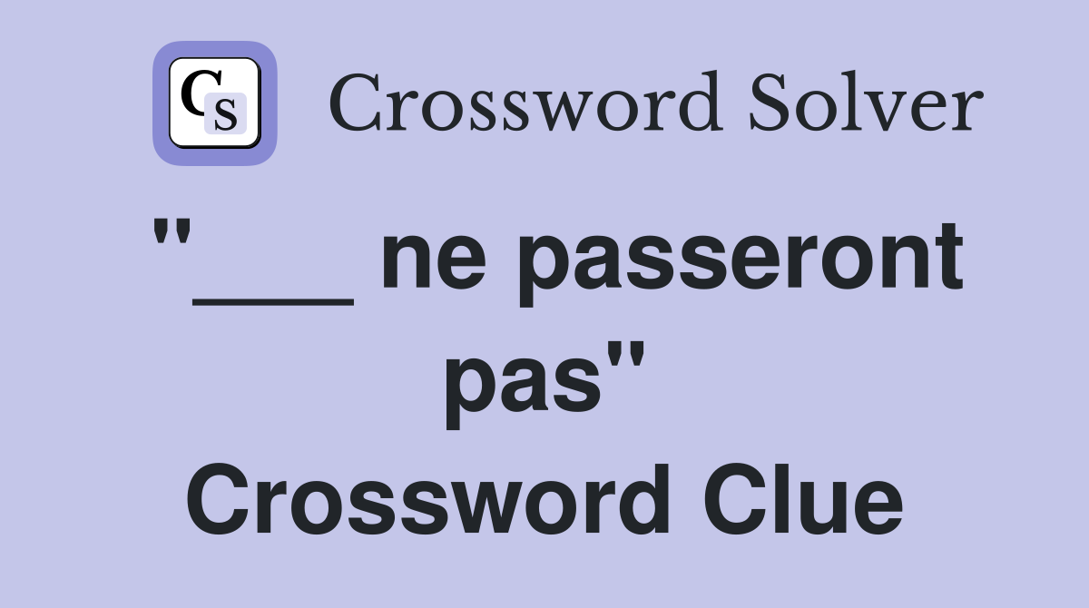 "___ ne passeront pas" Crossword Clue