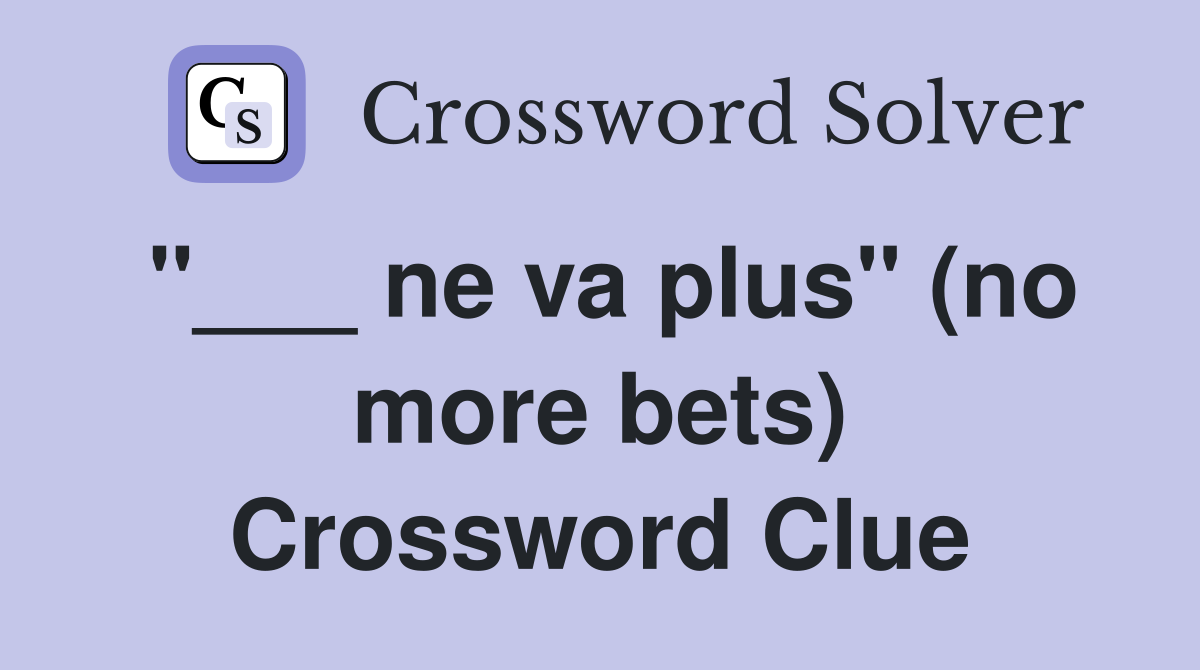 "___ ne va plus" (no more bets) Crossword Clue