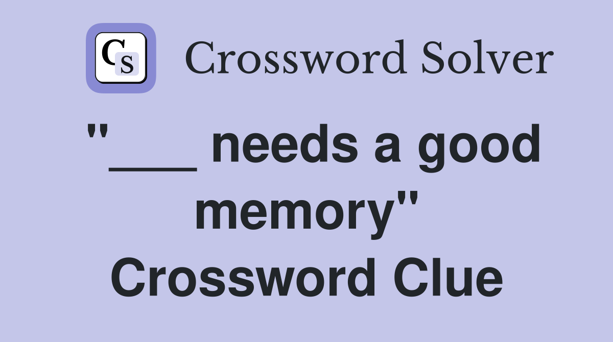 "___ needs a good memory" Crossword Clue