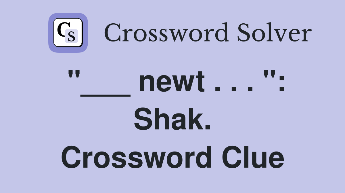 "___ newt . . . ": Shak. Crossword Clue