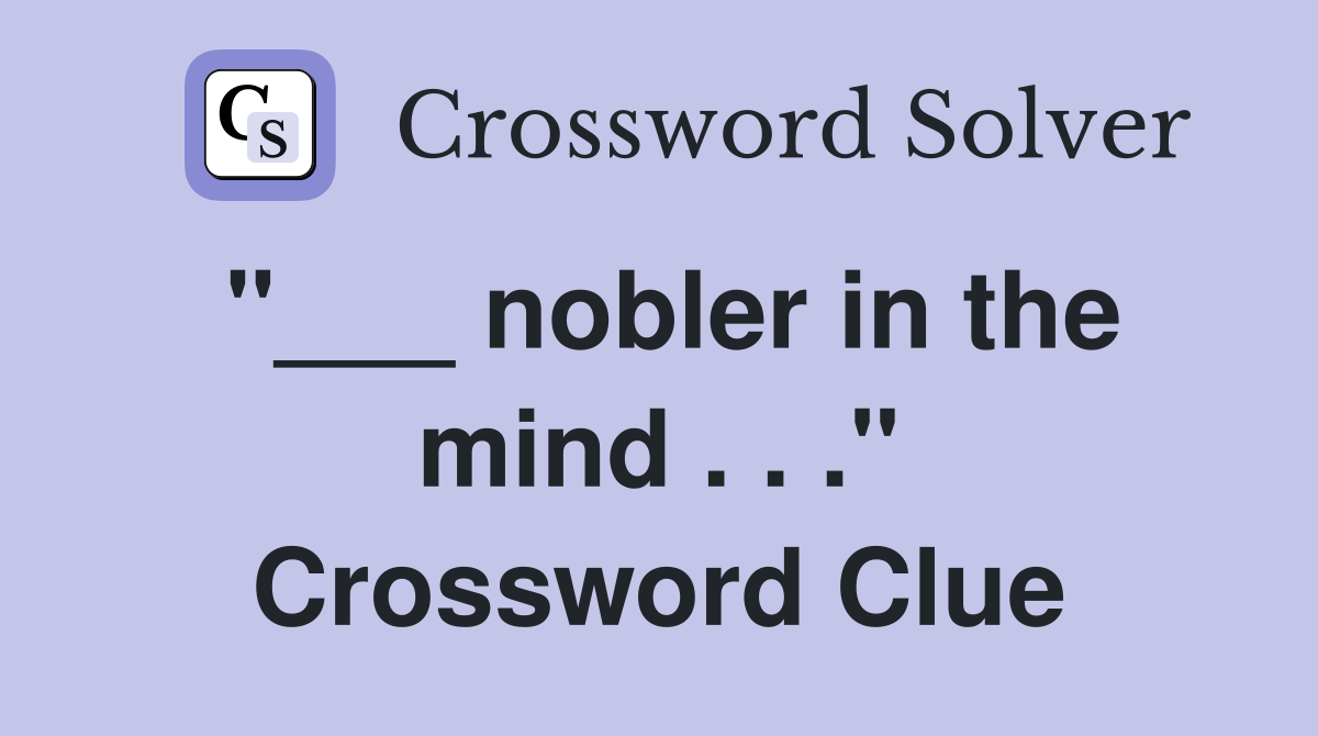 "___ nobler in the mind . . ." Crossword Clue