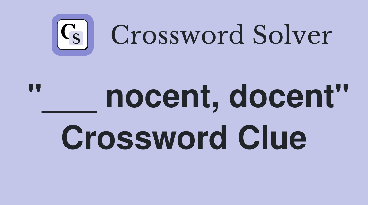"___ nocent, docent" Crossword Clue