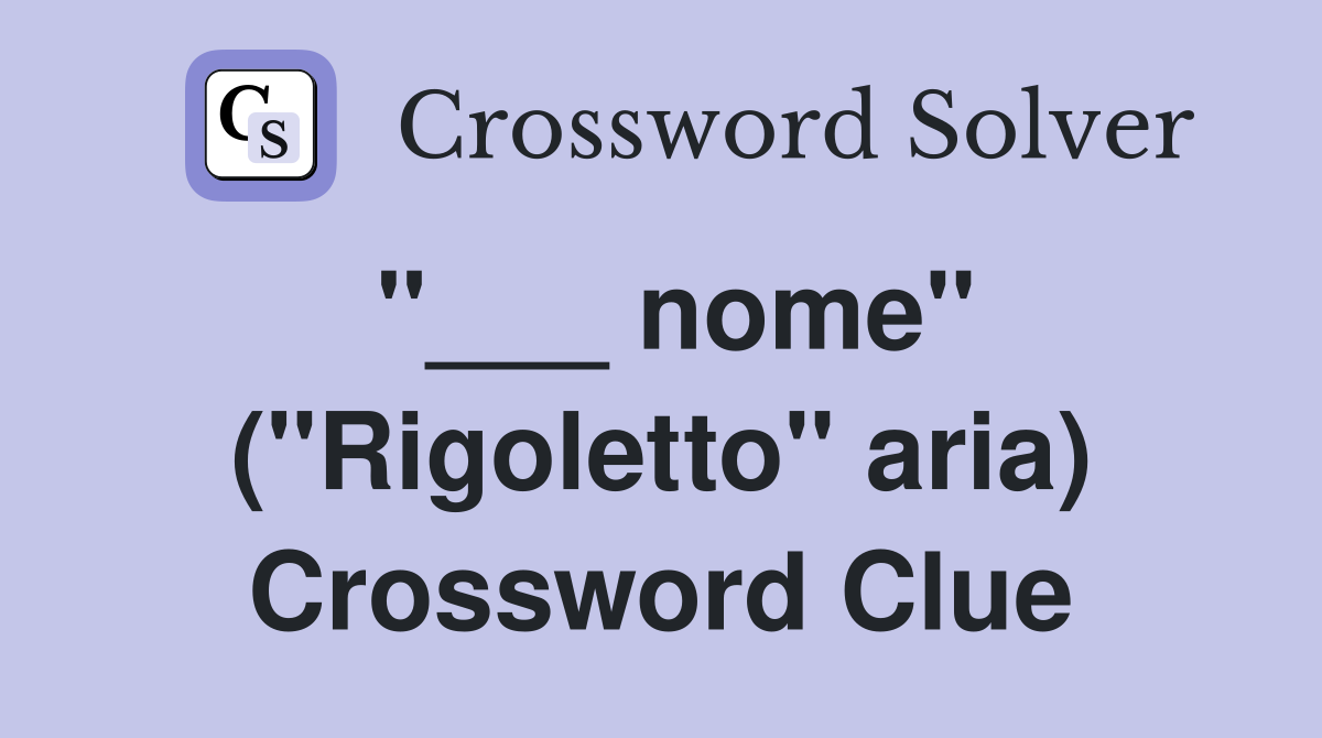 "___ nome" ("Rigoletto" aria) Crossword Clue