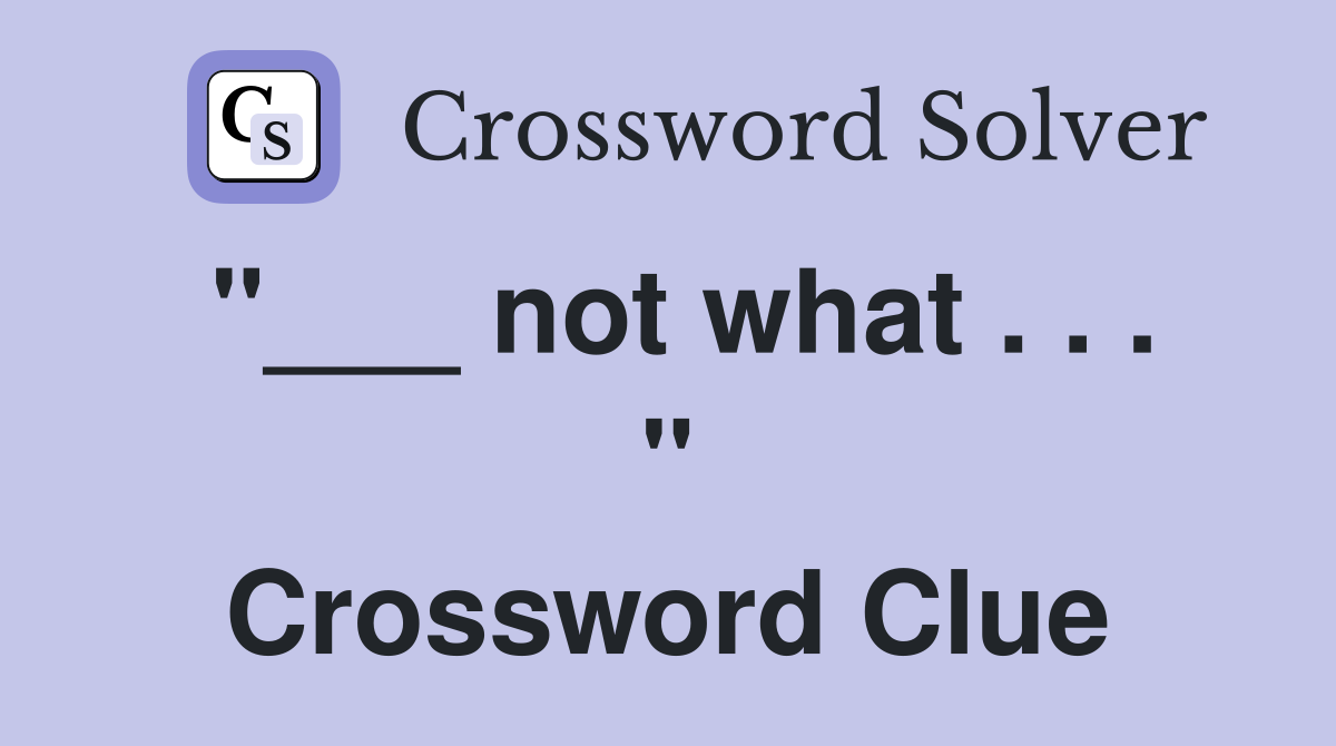 "___ not what . . . " Crossword Clue